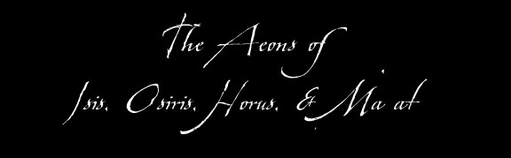 The Aeons of Isis, Osiris, Horus, & Ma'at