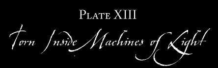 Plate XIII: TORN INSIDE MACHINES OF LIGHT